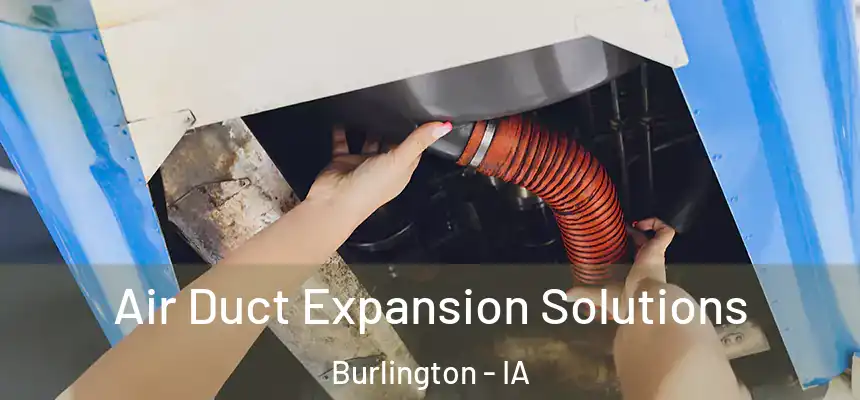 Air Duct Expansion Solutions Burlington - IA