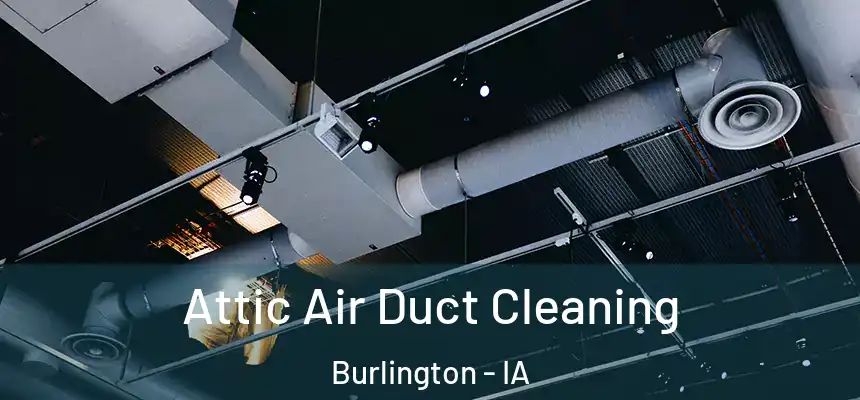  Attic Air Duct Cleaning Burlington - IA