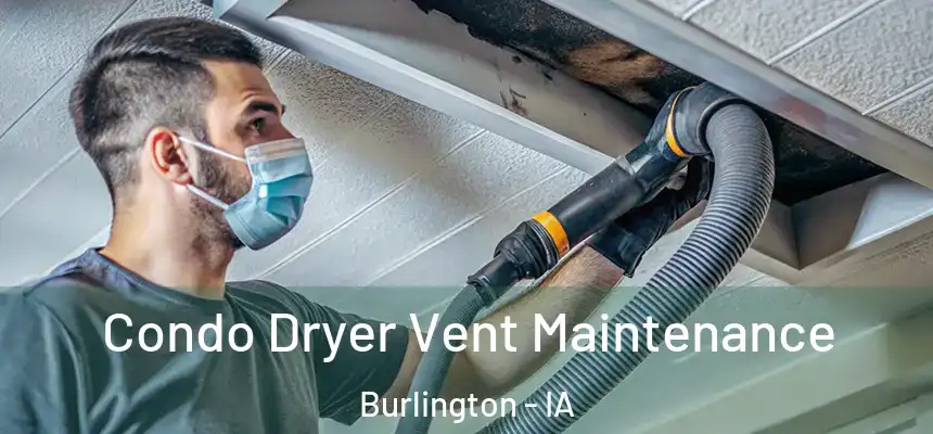 Condo Dryer Vent Maintenance Burlington - IA
