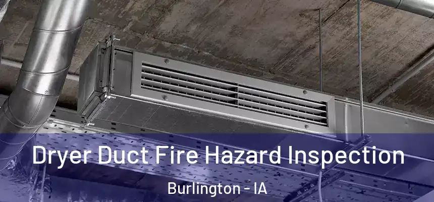  Dryer Duct Fire Hazard Inspection Burlington - IA