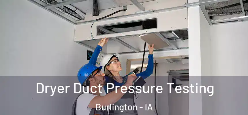 Dryer Duct Pressure Testing Burlington - IA