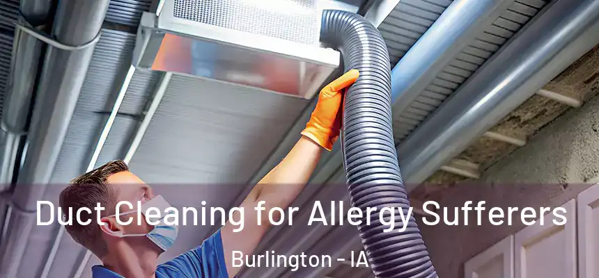  Duct Cleaning for Allergy Sufferers Burlington - IA