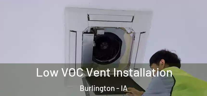 Low VOC Vent Installation Burlington - IA
