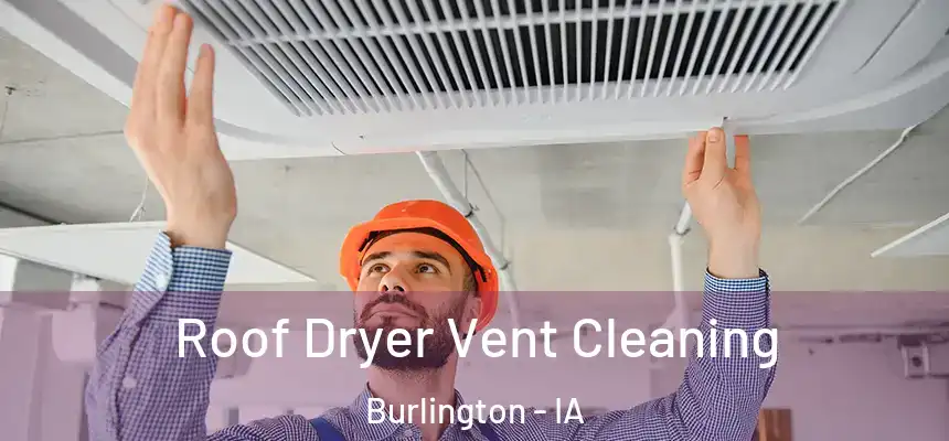 Roof Dryer Vent Cleaning Burlington - IA