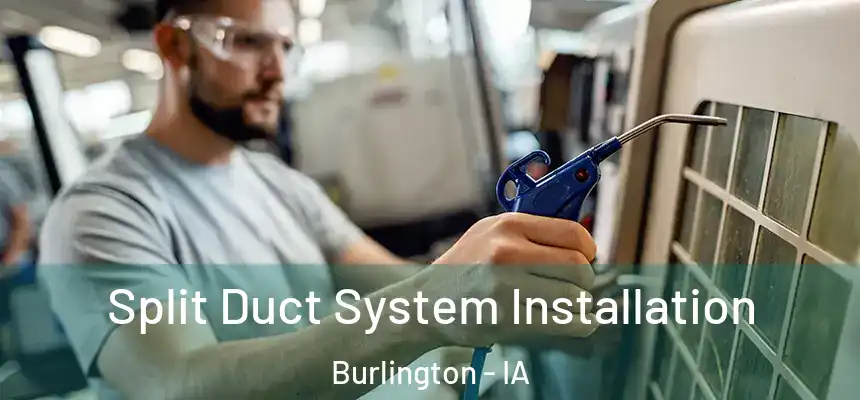  Split Duct System Installation Burlington - IA