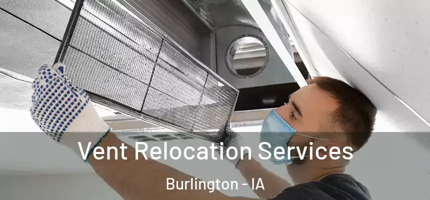  Vent Relocation Services Burlington - IA