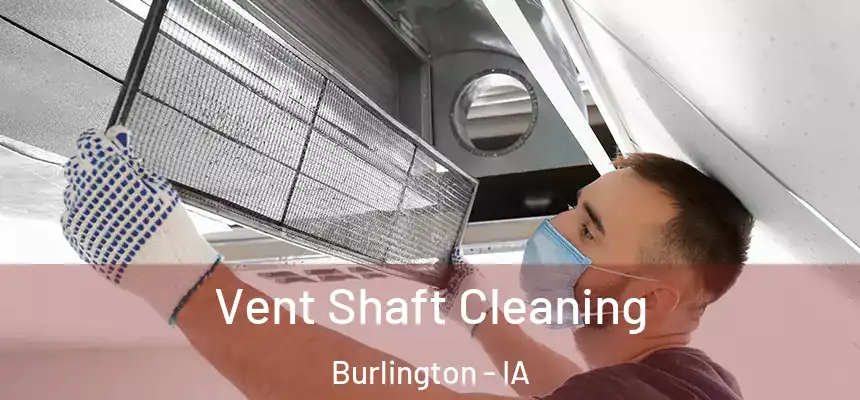 Vent Shaft Cleaning Burlington - IA