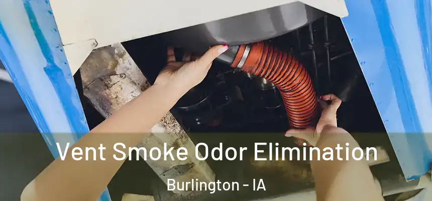 Vent Smoke Odor Elimination Burlington - IA